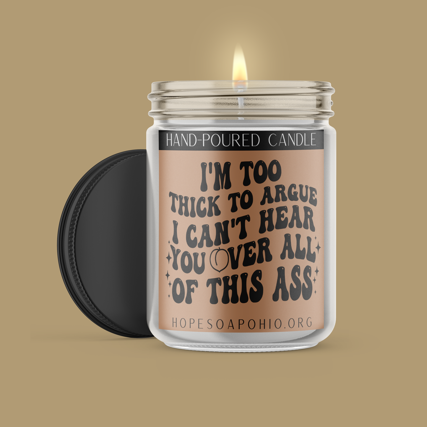 I'm Too Thick To Hear You Over All OF This Ass Candle - HOPESOAPOHIO